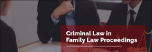 How Your Criminal Charges Can Affect Your Family Law Proceedings Under The Amended Divorce Act